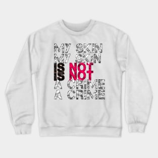 My Skin Is Not a Crime Crewneck Sweatshirt